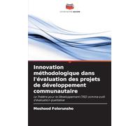Innovation méthodologique dans l'évaluation des projets de développement communautaire: Le Théâtre pour le Développement (TfD) comme outil d'évaluation qualitative