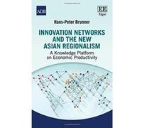 Innovation Networks and the New Asian Regionalism: A Knowledge Platform on Economic Productivity - [Livre en VO] Hans - Peter Brunner (Auteur)