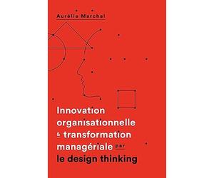 Innovation organisationnelle & transformation manageriale par le design thinking