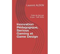 Innovation Pédagogique, Serious Gaming et Game Design: Créer du lien par le jeu - Soft Skills