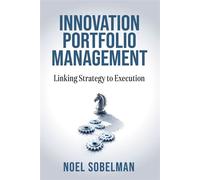Innovation Portfolio Management Linking Strategy to Execution - Noel Sobelman - Morgan James Publishing - ebook (ePub) - Livre