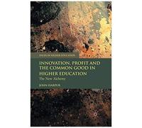 Innovation, Profit And The Common Good In Higher Education