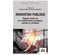 Innovation Publique - Regards Croisés Sur Les Transformations Juridiques, Sociales Et Sociétales
