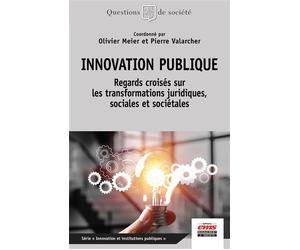 Innovation publique Regards croisés sur les transformations juridiques, sociales et sociétales - Olivier Meier - Ems Management Et Societes - broché - Essai