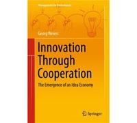 Innovation Through Cooperation: The Emergence Of An Idea Economy (Management For Professionals) (Hardcover) Georg Weiers, (Auteur)