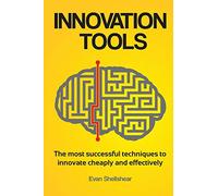 Innovation Tools: The most successful techniques to innovate cheaply and effectively