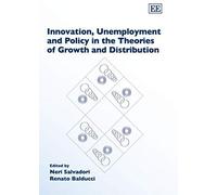 Innovation, Unemployment And Policy in the Theories of Growth And Distribution Neri Salvadori (Auteur)
