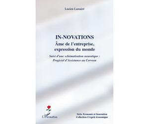 Innovations. Ames de l'entreprise, expression du monde Suivi d'une schématisation neurotique : Progiciel d'Assistance au Cerveau - Lucien Lamaire - L'harmattan - broché - Etude