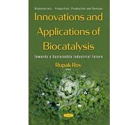 Innovations and Applications of Biocatalysis: Towards a Sustainable Industrial Future