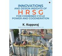 Innovations and Design Insights of HRSG For Combined Cycle Power and Cogeneration