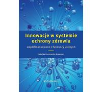 Innovations dans le système de soins de santé cofinancées par des fonds européens - Jadwiga Kaczmarska-Krawczak (Literatur, Wirtschaft auf Polnisch)