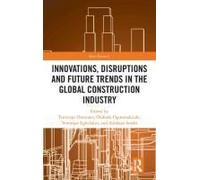 Innovations, Disruptions And Future Trends In The Global Construction Industry