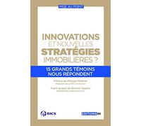 Innovations et nouvelles stratégies immobilières ?: 15 grands témoins nous répondent. Préface de Philippe Pelletier