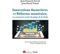 Innovations financières et Réforme monétaire, ou comment sortir du piège de la dette Jean-François Serval (Auteur), Jean-Pascal Tranié (Auteur)