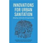 Innovations for Urban Sanitation by Stevens & Lucy Policy & Practise Advisor & Practical Action Jamie Myers Sue Cavill Samuel Musyoki Katherine Pasteur (Auteur)
