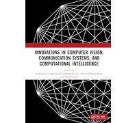 Innovations in Computer Vision, Communication Systems, and Computational Intelligence