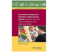 Innovations In Design And Utilization Of Measurement Systems To Promote Children's Cognitive, Affective, And Behavioral Health