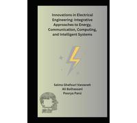 Innovations in Electrical Engineering: Integrative Approaches to Energy, Communication, Computing, and Intelligent Systems