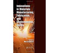 Innovations In Materials Manufacturing, Fabrication, And Environmental Safety