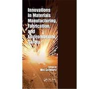 Innovations in Materials Manufacturing, Fabrication, and Environmental Safety Mel Schwartz (Auteur)