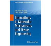 Innovations In Molecular Mechanisms And Tissue Engineering
