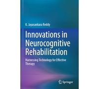Innovations in Neurocognitive Rehabilitation: Harnessing Technology for Effective Therapy