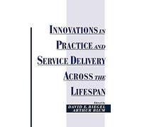 Innovations In Practice And Service Delivery Across The Lifespan