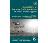 Innovations in Sustainable Consumption: New Economics, Socio-technical Transitions and Social Practices (Advances in Ecological Economics Series) - [Livre en VO] Maurie J Cohen, Halina Szejnwald Brown