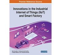 Innovations In The Industrial Internet Of Things (Iiot) And Smart Factory
