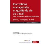 Innovations Managériales Et Qualité De Vie Au Travail Dans Les Établissements De La Fonction Publique Hospitalière - Enjeux, Stratégies, Actions