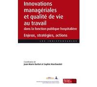 Innovations managériales et qualité de vie au travail dans les établissements de la fonction publique hospitalière Jean-Marie Barbot (Editeur général), Sophie Marchandet (Editeur général), Barbot jean