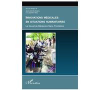 Innovations médicales en situations humanitaires Le travail de Médecins Sans Frontières - Jean-Hervé Bradol - L'harmattan - broché - Essai