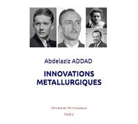 Innovations Métallurgiques: Portrait de 100 innovateurs