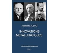 Innovations métallurgiques: Portrait de 100 innovateurs