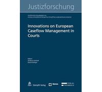 Innovations on European Caseflow Management in Courts (Schriftenreihe zur Justizforschung)
