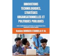 INNOVATIONS TECHNOLOGIQUES, STRATÉGIES ORGANISATIONNELLES ET POLITIQUES PUBLIQUES: Leviers d'amélioration de la performance, de l’apprentissage et de la compétitivité en contexte Congolais