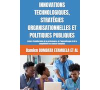 INNOVATIONS TECHNOLOGIQUES, STRATÉGIES ORGANISATIONNELLES ET POLITIQUES PUBLIQUES: Leviers d'amélioration de la performance, de l’apprentissage et de la compétitivité en contexte Congolais