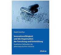 Innovationsfähigkeit Und Die Organisation Der Forschung Und Entwicklung. Qualitative Fallstudien Der Pharmazeutischen Industrie