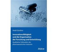 Innovationsfhigkeit und die Organisation der Forschung und Entwicklung. Qualitative Fallstudien der pharmazeutischen Industrie - Heidi Gnther - ibidemVerl Heidi GntherHeidi Gnther (Auteur)