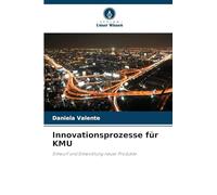Innovationsprozesse für KMU: Entwurf und Entwicklung neuer Produkte