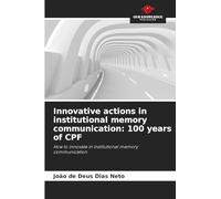 Innovative actions in institutional memory communication: 100 years of CPF: How to innovate in institutional memory communication