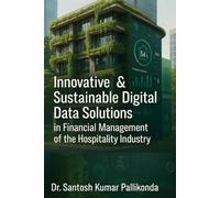 Innovative and Sustainable Digital Data Solutions in Financial Management of the Hospitality Industry: A Strategic Guide to Eco-Conscious, Data-Driven Hospitality Finance