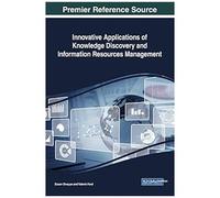 Innovative Applications Of Knowledge Discovery And Information Resources Management