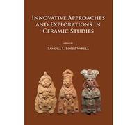 Innovative Approaches and Explorations in Ceramic Studies - [Livre en VO] Sandra L Lopez Varela (Auteur)