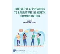 Innovative Approaches To Narratives In Health Communication (Critical Perspectives On Social Science)