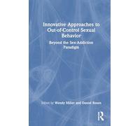 Innovative Approaches to Out-of-Control Sexual Behavior: Beyond the Sex-Addiction Paradigm