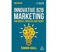 Innovative B2B Marketing: New Models, Processes and Theory