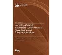 Innovative Catalytic Materials For Environmental Remediation And Energy Applications