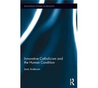 Innovative Catholicism And The Human Condition (Routledge Studies In Religion) (Hardcover) Jane Anderson, (Auteur)