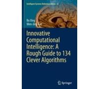 Innovative Computational Intelligence: A Rough Guide To 134 Clever Algorithms
